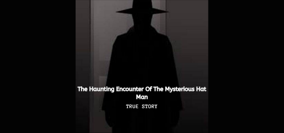 The Haunting Encounter Of The Mysterious Hat Man